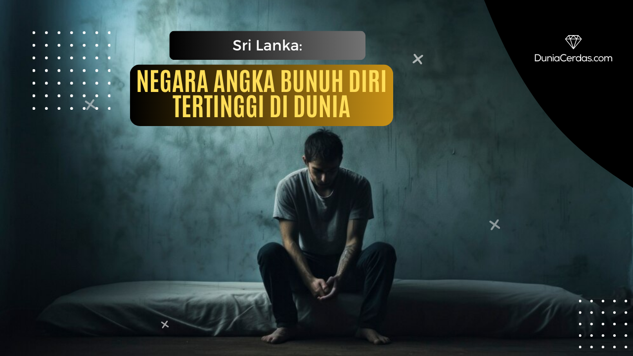 Bunuh Diri Terbanyak Sri Langka, Cari Tahu Penyebabnya- Dunia Cerdas