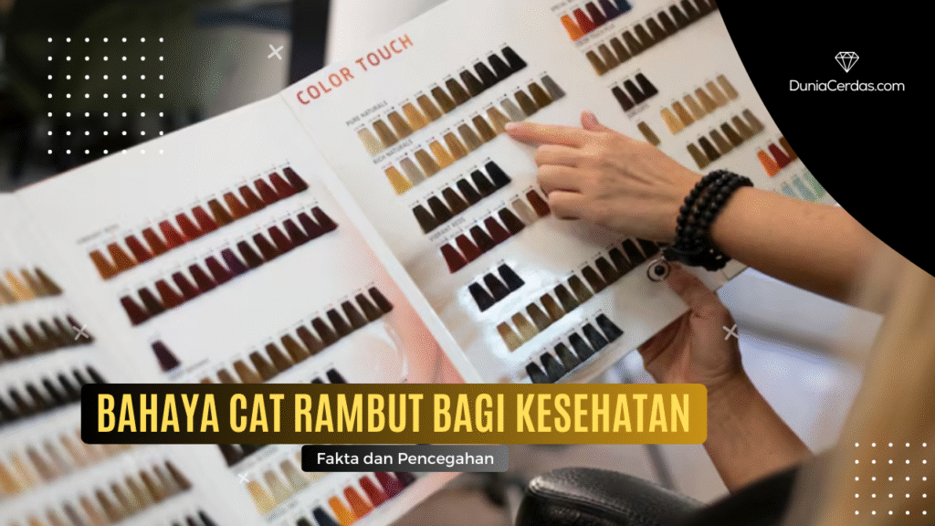 Bahaya Cat Rambut bagi Kesehatan: Fakta dan Pencegahan - Dunia Cerdas