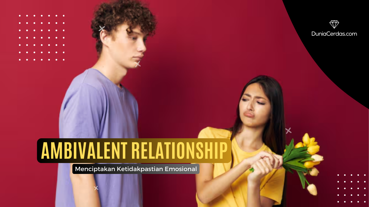 Ambivalent Relationship Menciptakan Ketidakpastian Emosional