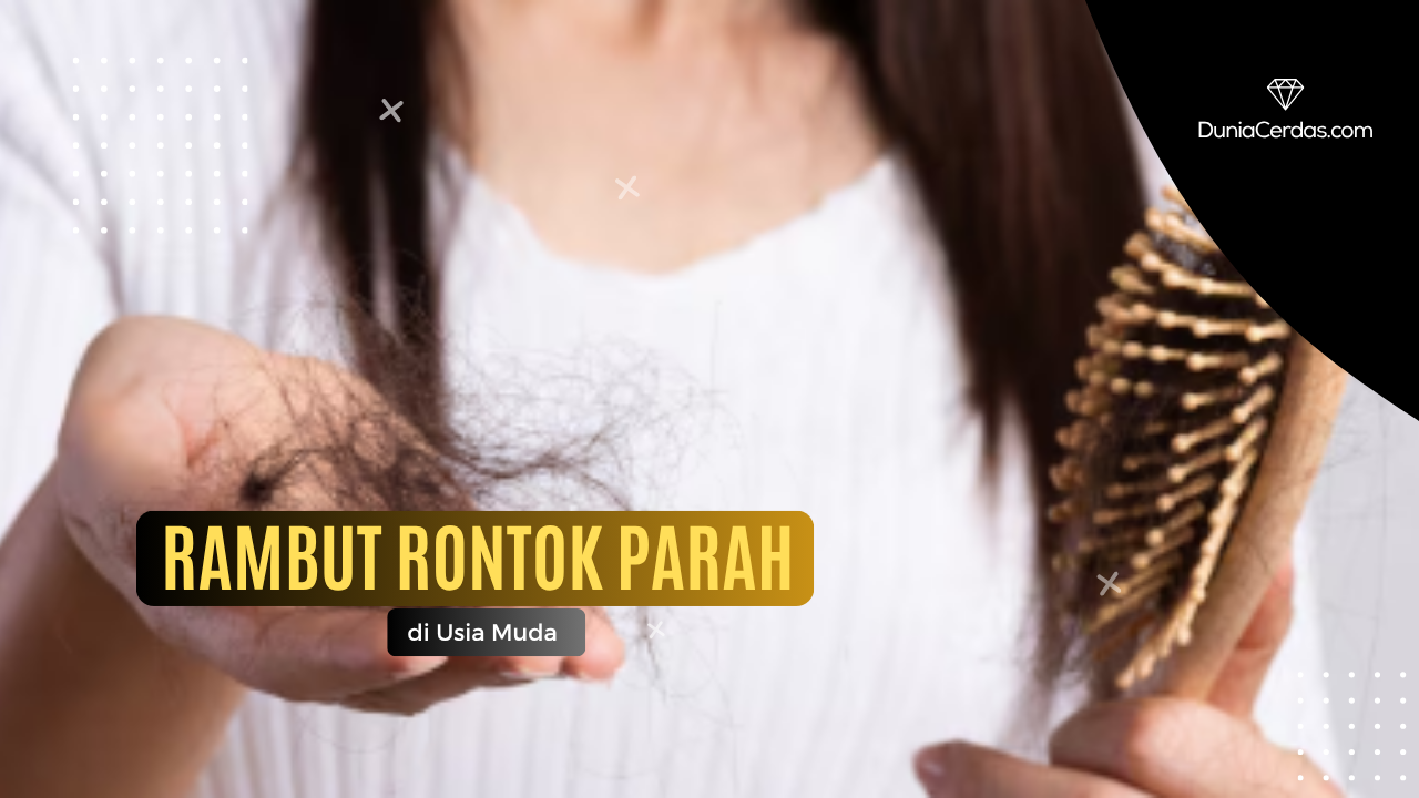 Fase Rambut Rontok Rambut Rontok Parah di Usia Muda Begini Cara Mengatasinya - Dunia Cerdas