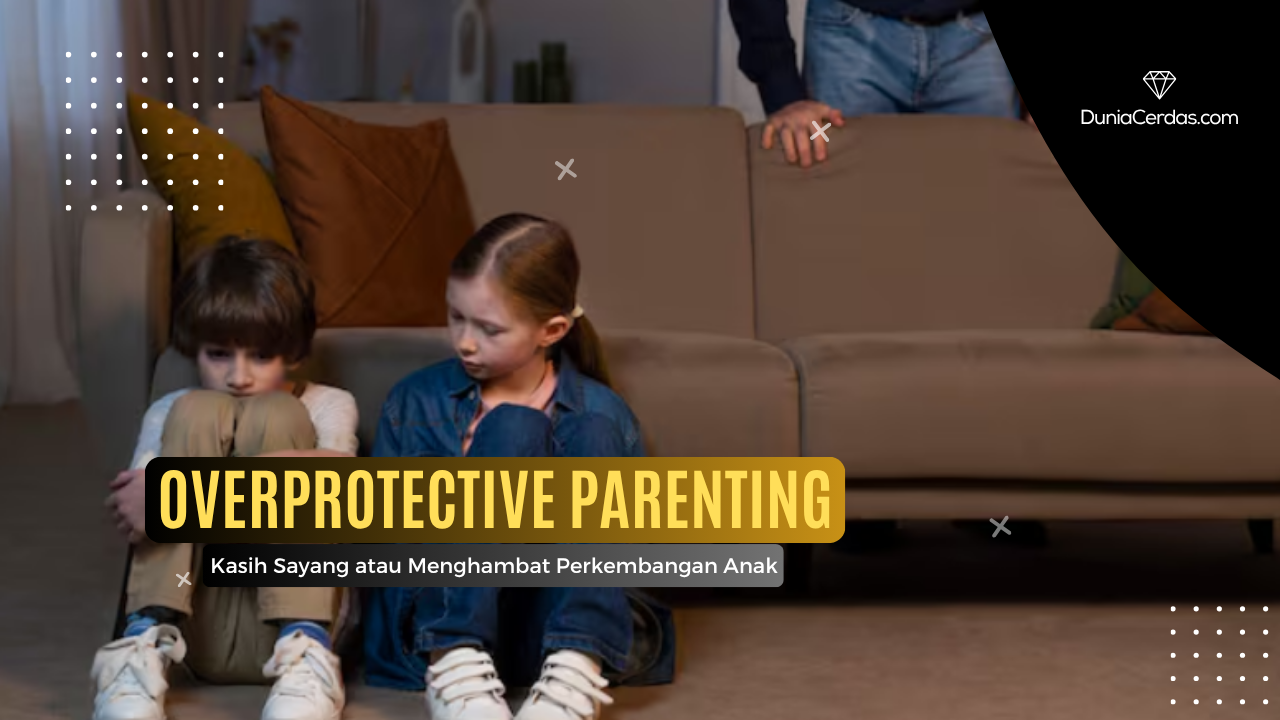 Overprotecive Parents Overprotective Parenting Menghambat Perkembangan Anak?